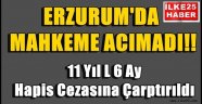 Erzurum'da Mahkeme Acımadı!!