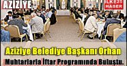 Aziziye Belediye Başkanı Orhan Muhtarlarla Buluştu..