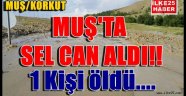 Muş'ta sel can aldı