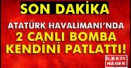 Atatürk Havalimanı'nda 2 canlı bomba saldırısı!