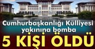 Cumhurbaşkanlığı Külliyesi yakınına atılan bombadan 5 kişi öldü