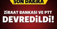 Ziraat Bankası ve PTT devredildi