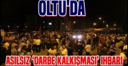 Oltu'da Asılsız Darbe Kalkışması İhbarı...