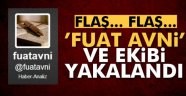 'Fuat Avni' ve ekibi yakalandı