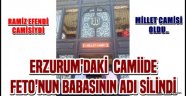 ERZURUM'DAKİ  CAMİİDE  FETO'NUN BABASININ ADI SİLİNDİ