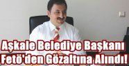 Aşkale Belediye Başkanı Fetö'den Gözaltına Alındı!