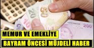 Memur ve emekliye bayram öncesi müjde!