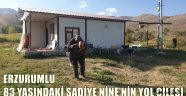 ERZURUMLU 83 YAŞINDAKİ ŞADİYE NİNE'NİN YOL ÇİLESİ