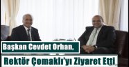 Başkan Cevdet Orhan, Rektör Çomaklı'yı Ziyaret Etti