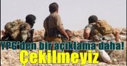 YPG'den bir açıklama daha! Çekilmeyiz