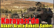 Karayazı'da Askeri Araca Roketli Saldırı