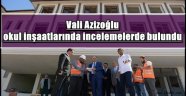 Vali Azizoğlu okul inşaatlarında incelemelerde bulundu