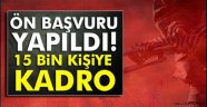 Ön başvuru yapıldı! 15 bin kişiye kadro