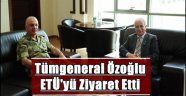 Tümgeneral Özoğlu ETÜ'yü Ziyaret Etti