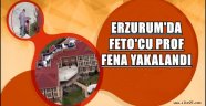 ERZURUM'DA FETO'CU PROF FENA YAKALANDI