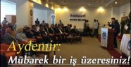 Aydemir: Mübarek bir iş üzeresiniz!