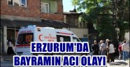 ERZURUM'DA  BAYRAMIN ACI OLAYI