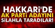 Hakkari'de AK Parti adayını silahla taradılar..