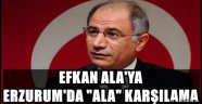 EFKAN ALA'YA ERZURUM'DA ALA KARŞILAMA