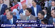 Aydemir'den 'Eğitimde Ak Kararlılık' Vurgusu