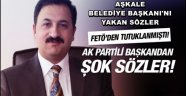 Aşkale Belediye başkanının başını bu sözler yaktı!