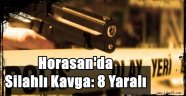 Horasan'da Silahlı Kavga: 8 Yaralı