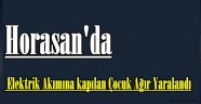 Horasan'da Elektrik Akımına kapılan Çocuk Ağır Yaralandı