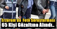 Erzurum'da Öğretmen ve Polislere Fetö Soruşturması