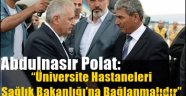 Abdulnasır Polat: "Üniversite Hastaneleri Sağlık Bakanlığı'na Bağlanmalıdır"