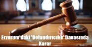 Erzurum'daki 'Dolandırıcılık' Davasında Karar