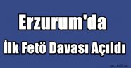 Erzurum'da İlk Fetö Davası Açıldı