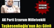 AK Parti Erzurum Milletvekili Taşkesenlioğlu'nun Acı Günü