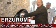 ERZURUM ÜNLÜ SPOR ADAMLARINI AĞIRLADI