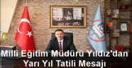 Milli Eğitim Müdürü Yıldız'dan yarı yıl tatili mesajı