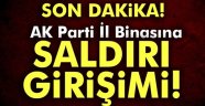 AK Parti İl Binasına saldırı girişimi