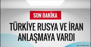 Türkiye Rusya ve İran anlaştı