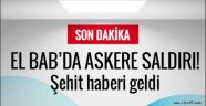 El Bab'da Türk askerine hain saldırı!