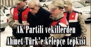 AK Partili vekillerden Ahmet Türk'e kelepçe tepkisi