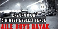 Erzurum'da Zihinsel Engelli Gence Aile Boyu Dayak