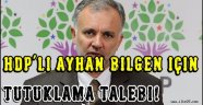HDP'li Ayhan Bilgen için tutuklama talebi!