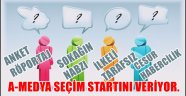 A-MEDYA SEÇİM STARTINI VERİYOR.