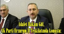 Adalet Bakanı Gül, AK Parti Erzurum İl Teşkilatında konuştu: