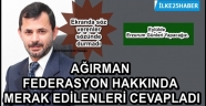 AĞIRMAN FEDERASYON HAKKINDA MERAK EDİLENLERİ CEVAPLADI