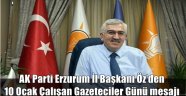 AK Parti Erzurum İl Başkanı Öz'den 10 Ocak Çalışan Gazeteciler Günü mesajı