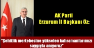 AK Parti Erzurum İl Başkanı Öz: "Şehitlik mertebesine yükselen kahramanlarımızı saygıyla anıyoruz"