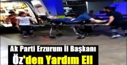 AK Parti Erzurum İl Başkanı Öz'den Yardım Eli