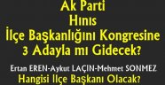 Ak Parti Hınıs İlçe Başkanlığını Kongresine 3 Adayla mı Gidecek?