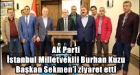 AK Parti İstanbul Milletvekili Burhan Kuzu Başkan Sekmen'i ziyaret etti