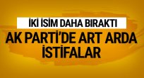 Ak Parti'de art arda istifalar iki isim daha bıraktı