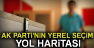 Ak Parti'nin yerel seçim yol haritası